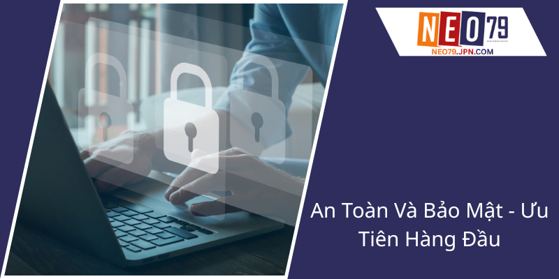 Chúng Tôi Nhà Cái Uy Tín Hàng Đầu - NEO79 Đang Chiếm Trọn Thị Trường Cá Cược 3 An Toan Va Bao Mat Uu Tien Hang Dau1