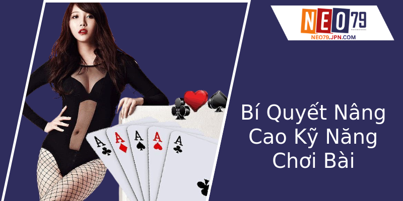 Bí Quyết Nâng Cao Kỹ Năng Chơi Bài Bí Quyết Nâng Cao Kỹ Năng Chơi Bài