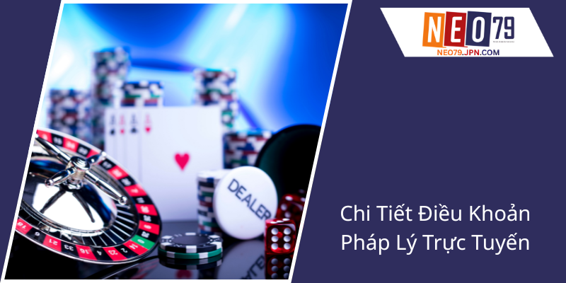 Điều Khoản Sử Dụng NEO79 - Đảm Bảo An Toàn Và Minh Bạch Trong Môi Trường Trực Tuyến 3 Chi Tiet Dieu Khoan Phap Ly Truc Tuyen1