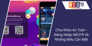 Chia Khoa An Toan Dang Nhap Neo79 Va Nhung Dieu Can Biet4