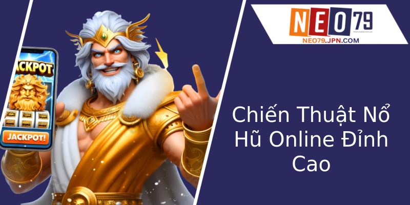 Chiến Thuật Nổ Hũ Online Đỉnh Cao Chiến Thuật Nổ Hũ Online Đỉnh Cao