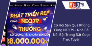 Co Hoi San Qua Khung Cung Neo79 Nha Cai Noi Bat Trong Dat Cuoc Truc Tuyen1