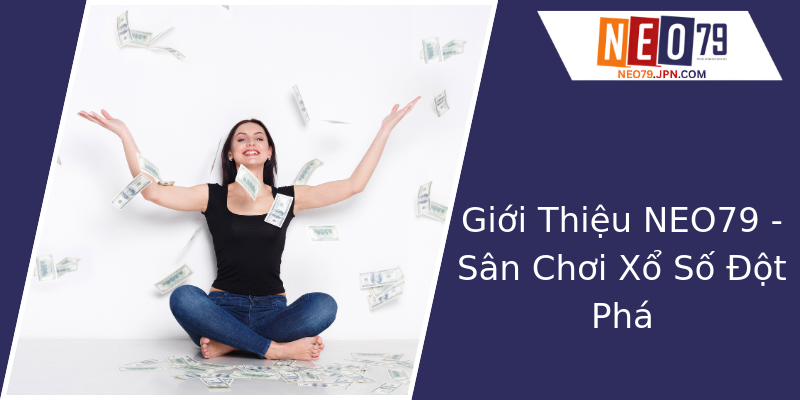 Giới Thiệu NEO79 - Sân Chơi Xổ Số Đột Phá Giới Thiệu NEO79 - Sân Chơi Xổ Số Đột Phá