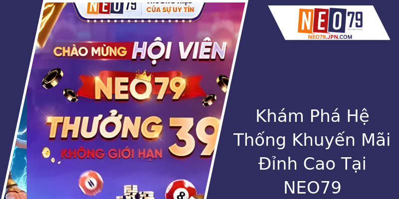 Khám Phá Hệ Thống Khuyến Mãi Đỉnh Cao Tại NEO79 Khám Phá Hệ Thống Khuyến Mãi Đỉnh Cao Tại NEO79