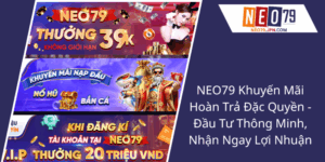 Neo79 Khuyen Mai Hoan Tra Dac Quyen Dau Tu Thong Minh Nhan Ngay Loi Nhuan1