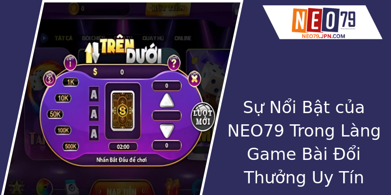 Sự Nổi Bật của NEO79 Trong Làng Game Bài Đổi Thưởng Uy Tín Sự Nổi Bật của NEO79 Trong Làng Game Bài Đổi Thưởng Uy Tín