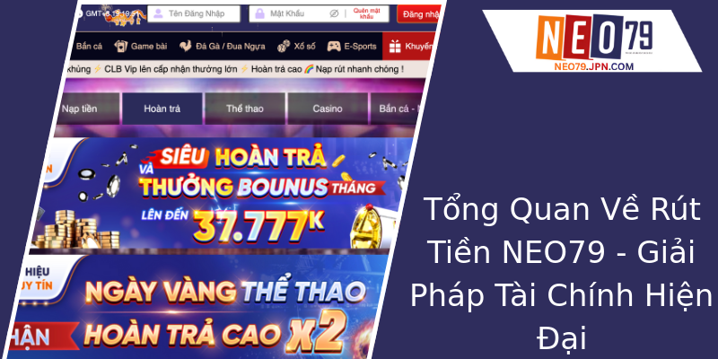 Tổng Quan Về Rút Tiền NEO79 - Giải Pháp Tài Chính Hiện Đại Tổng Quan Về Rút Tiền NEO79 - Giải Pháp Tài Chính Hiện Đại