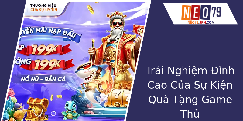 Trải Nghiệm Đỉnh Cao Của Sự Kiện Quà Tặng Game Thủ Trải Nghiệm Đỉnh Cao Của Sự Kiện Quà Tặng Game Thủ